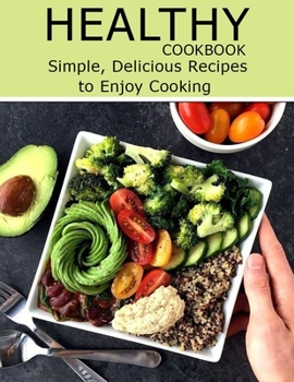 Paperback Healthy Cookbook: Simple, Delicious Recipes to Enjoy Cooking Book
