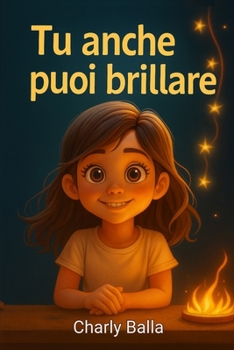 Tù anche puoi brillare: Libro per bambini su autostima, fiducia e valori – Storie per credere in se stessi, età 5-10 anni (Italian Edition)