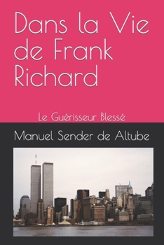 Paperback Dans la Vie de Frank Richard: Le Guérisseur Blessé [French] Book