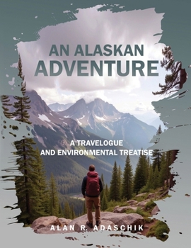 Paperback An Alaskan Adventure: A Travelogue and Environmental Treatise Book