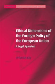 Hardcover Ethical Dimensions of the Foreign Policy of the European Union: A Legal Appraisal Book