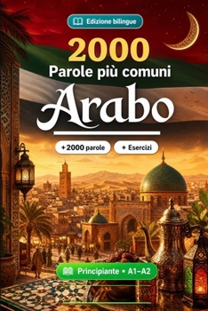 Paperback 2000 Parole Più Comuni in Arabo per Principiante: Esercizi, glossario bilingue e frasi per A1-A2 [Italian] Book