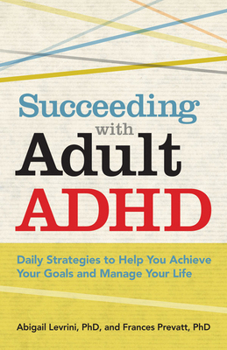 Paperback Succeeding with Adult ADHD: Daily Strategies to Help You Achieve Your Goals and Manage Your Life Book