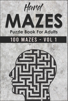 Paperback Hard Mazes Puzzle Book For Adults 100 Mazes - Vol 1: Maze Puzzle Books for Adults, Teens, boys, girls, And seniors - Hours of Fun, Stress Relief and R Book