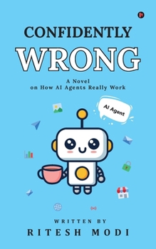Paperback Confidently Wrong: A Novel on How AI Agents Really Work Book