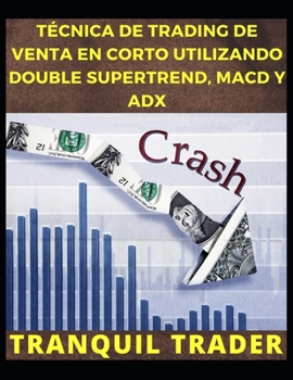 Paperback Técnica de Trading de Venta En Corto Utilizando Double Supertrend, Macd Y Adx [Spanish] Book