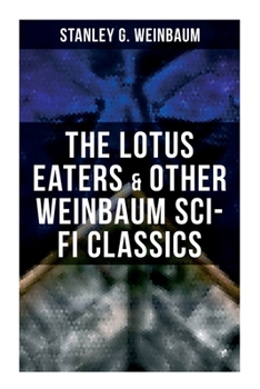 The Lotus Eaters & Other Weinbaum Sci-Fi Classics