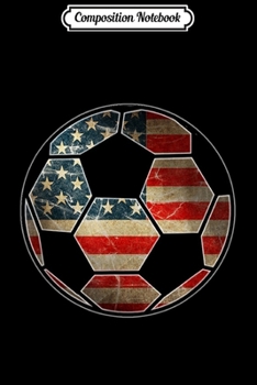 Composition Notebook: American Flag on Soccer Ball - Soccer Ball Flag Tee Journal/Notebook Blank Lined Ruled 6x9 100 Pages
