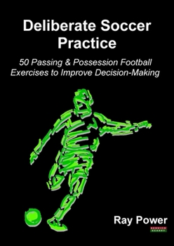 Paperback Deliberate Soccer Practice: 50 Passing & Possession Football Exercises to Improve Decision-Making Book