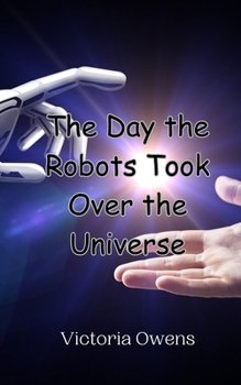 Paperback The Day the Robots Took Over the Universe Book