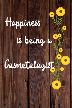 Happiness is being a Cosmetologist: Cosmetologist Career School Graduation Gift Journal / Notebook / Diary / Unique Greeting Card Alternative