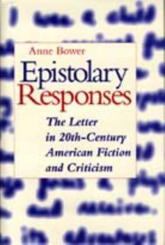 Epistolary Responses: The Letter in 20th Century American Fiction and Criticism