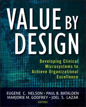 Paperback Value by Design: Developing Clinical Microsystems to Achieve Organizational Excellence Book