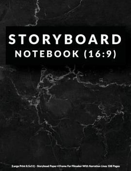 Storyboard Notebook: 16:9 (Large Print 8.5x11) - Storyboard Paper 4 Frame For Filmmaker With Narration Lines 108 Pages: Storyboard Notebook