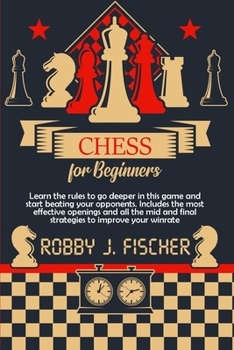Paperback Chess for Beginners: Learn the Rules to Go Deeper in This Game and Start Beating Your Opponents. Includes the Most Effective Openings and A Book
