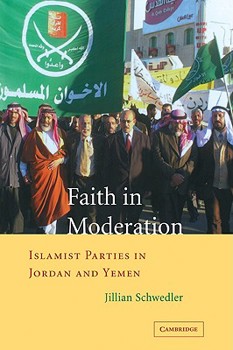 Paperback Faith in Moderation: Islamist Parties in Jordan and Yemen Book