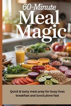 Paperback 60-Minute Meal Magic: Quick & Tasty Meal Prep for Busy Lives Breakfast and Lunch, Done Fast Book