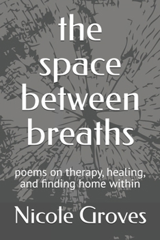 Paperback The space between breaths: poems on therapy, healing, and finding home within Book