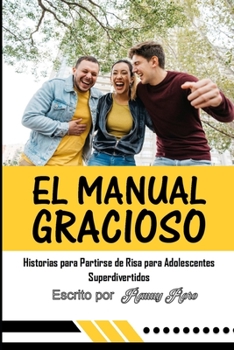 Paperback El Manual Gracioso: Historias para Partirse de Risa para Adolescentes Superdivertidos [Spanish] Book