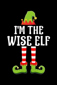 Paperback I'm the Wise Elf: Blank Lined Family Matching Christmas Diary - Best Christmas gift Notebook And Journal - 6x9 Inch 120 Pages White Pape Book