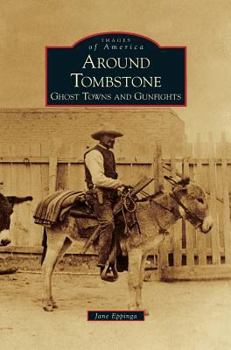 Hardcover Around Tombstone: Ghost Towns and Gunfights Book
