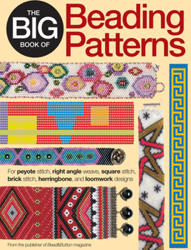 The Big Book of Beading Patterns: For Peyote Stitch, Square Stitch, Brick Stitch, and Loomwork Designs