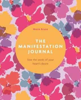 Paperback The Manifestation Journal: Sow the Seeds of Your Heart's Desire Book