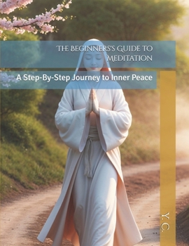Paperback The Beginners's Guide to Meditation: A Step-By-Step Journey to Inner Peace Book
