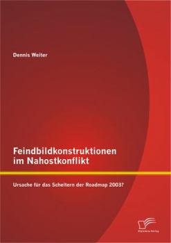Paperback Feindbildkonstruktionen im Nahostkonflikt: Ursache für das Scheitern der Roadmap 2003? [German] Book