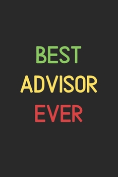 Paperback Best Advisor Ever: Lined Journal, 120 Pages, 6 x 9, Funny Advisor Notebook Gift Idea, Black Matte Finish (Best Advisor Ever Journal) Book