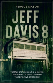 Paperback Jeff Davis 8: The True Story Behind the Unsolved Murder That Allegedly Inspired True Detective, Season One Book