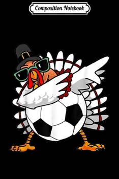 Paperback Composition Notebook: Soccer Dabbing Turkey Thankful Thanksgiving Costume Journal/Notebook Blank Lined Ruled 6x9 100 Pages Book