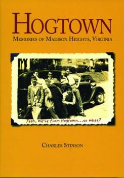 Hogtown: Memories of Madison Heights, Virginia