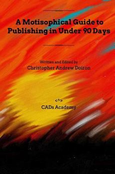 Hardcover A Motisophical Guide to Publishing in Under 90 Days: Become a published author now! Book