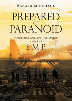 Paperback Prepared or Paranoid: Pandemics and Pandemonium and the E.M.P. Book