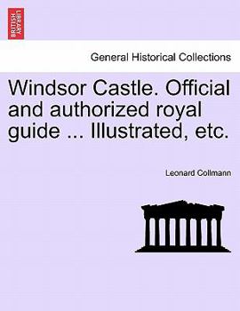 Paperback Windsor Castle. Official and Authorized Royal Guide ... Illustrated, Etc. Book