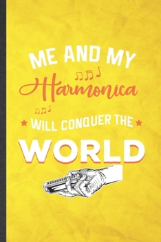 Me and My Harmonica Will Conquer the World: Funny Blank Lined Music Teacher Lover Notebook/ Journal, Graduation Appreciation Gratitude Thank You Souvenir Gag Gift, Modern Cute Graphic 110 Pages