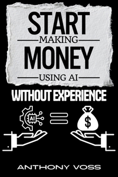 Paperback Start Making Money Using AI Without Experience Book