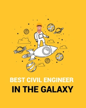 Paperback Best Civil Engineer in the Galaxy: BEST CIVIL ENGINEER IN THE GALAXY Notebook for engineering college students, future engineers.Funny Gift for engine Book