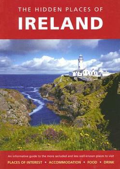 Paperback Hidden Places of Ireland: An informative guide to the more secluded and less well-known places (The Hidden Places Series) Book
