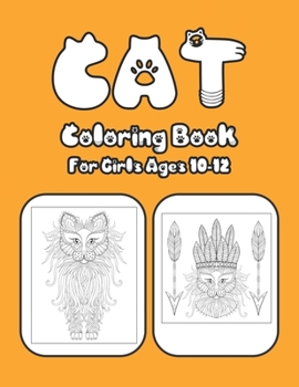 Cat Coloring Book For Girls Ages 10-12: Cat Book Of A Excellent Cat Coloring Book For Girls Ages 10-12(great Illustrations)
