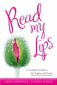 Paperback Read My Lips: A Complete Guide to the Vagina and Vulva Book