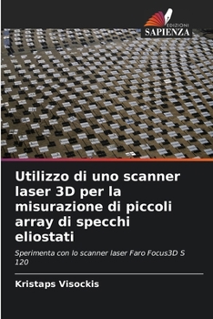 Paperback Utilizzo di uno scanner laser 3D per la misurazione di piccoli array di specchi eliostati [Italian] Book