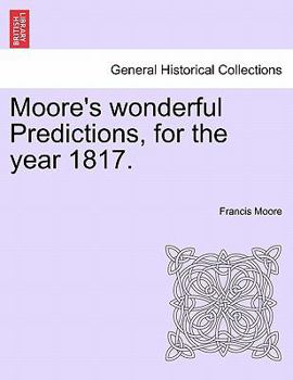 Paperback Moore's Wonderful Predictions, for the Year 1817. Book