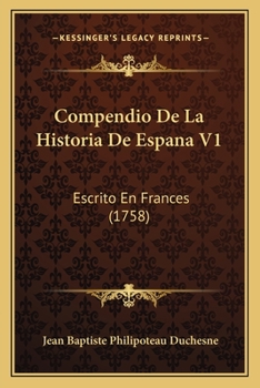 Compendio De La Historia De Espana V1: Escrito En Frances (1758)