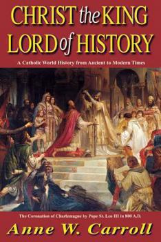 Paperback Christ the King Lord of History: A Catholic World History from Ancient to Modern Times Book