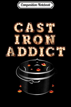 Composition Notebook: Dutch Oven Cast Iron Addict - Gift Idea Journal/Notebook Blank Lined Ruled 6x9 100 Pages