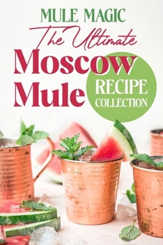 Paperback Mule Magic: The Ultimate Moscow Mule Recipe Collection: Cocktail Recipes Book
