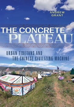 Hardcover The Concrete Plateau: Urban Tibetans and the Chinese Civilizing Machine Book