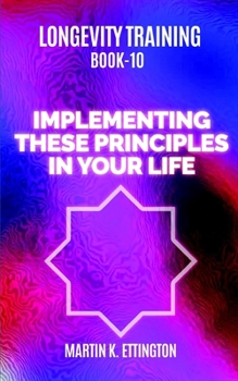 Paperback Longevity Training Book 10-Implementing These Principles in Your Life: The Personal Longevity Training Series Book